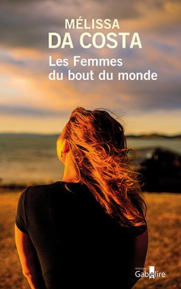 LES FEMMES DU BOUT DU MONDE - DA COSTA MELISSA - GABELIRE LES FEMMES DU BOUT DU MONDE - DA COSTA MELISSA - GABELIRE