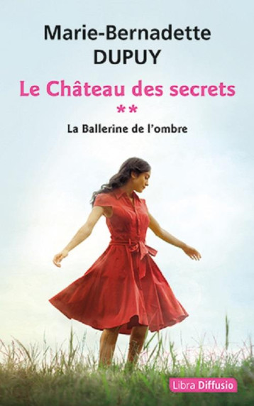 LE CHATEAU DES SECRETS - T2 LA BALLERINE DE L-OMBRE - DUPUY M-B. - LIBRA DIFFUSIO LE CHATEAU DES SECRETS - T2 LA BALLERINE DE L-OMBRE - DUPUY M-B. - LIBRA DIFFUSIO