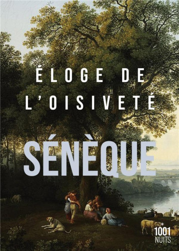 ELOGE DE L-OISIVETE - SENEQUE - 1001 NUITS ELOGE DE L-OISIVETE - SENEQUE - 1001 NUITS