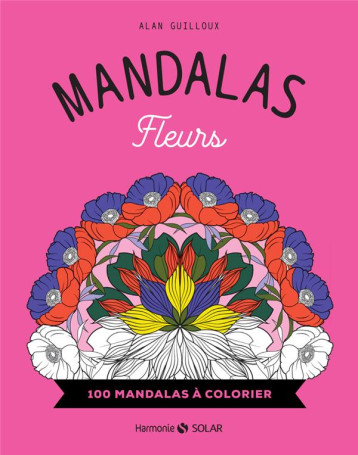 MANDALAS FLEURS - 100 MANDALAS A COLORIER - GUILLOUX ALAN - NC MANDALAS FLEURS - 100 MANDALAS A COLORIER - GUILLOUX ALAN - NC