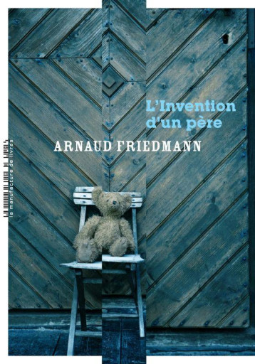 L-INVENTION D-UN PERE - FRIEDMANN ARNAUD - MANUFACTURE LIV L-INVENTION D-UN PERE - FRIEDMANN ARNAUD - MANUFACTURE LIV