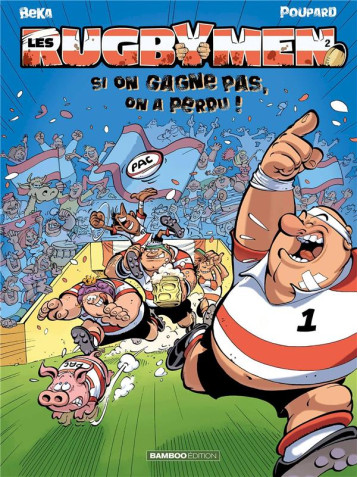 LES RUGBYMEN - TOME 02 - SI ON GAGNE PAS, ON A PERDU ! - FRECON/BEKA/POUPARD - BAMBOO LES RUGBYMEN - TOME 02 - SI ON GAGNE PAS, ON A PERDU ! - FRECON/BEKA/POUPARD - BAMBOO