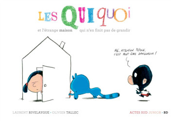 LES QUIQUOI ET L-ETRANGE MAISON QUI N-EN FINIT PAS DE GRANDIR - RIVELAYGUE/TALLEC - Actes Sud junior LES QUIQUOI ET L-ETRANGE MAISON QUI N-EN FINIT PAS DE GRANDIR - RIVELAYGUE/TALLEC - Actes Sud junior