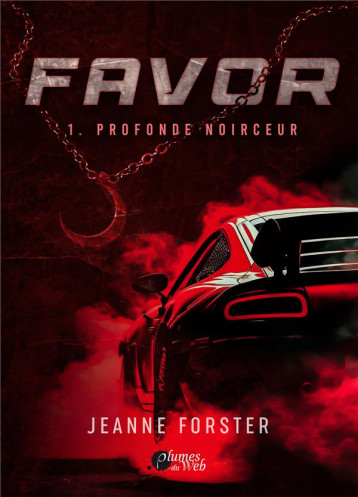 FAVOR : 1. PROFONDE NOIRCEUR - FORSTER JEANNE - PLUMES DU WEB FAVOR : 1. PROFONDE NOIRCEUR - FORSTER JEANNE - PLUMES DU WEB