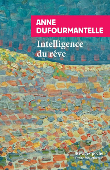 INTELLIGENCE DU REVE - DUFOURMANTELLE ANNE - Rivages INTELLIGENCE DU REVE - DUFOURMANTELLE ANNE - Rivages
