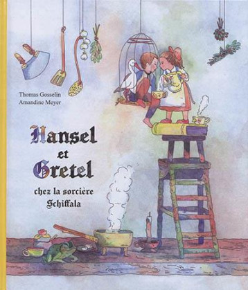 HANSEL ET GRETEL - CHEZ LA SORCIERE SCHIFFALA - GOSSELIN/MEYER - FEUILLES MENTHE HANSEL ET GRETEL - CHEZ LA SORCIERE SCHIFFALA - GOSSELIN/MEYER - FEUILLES MENTHE