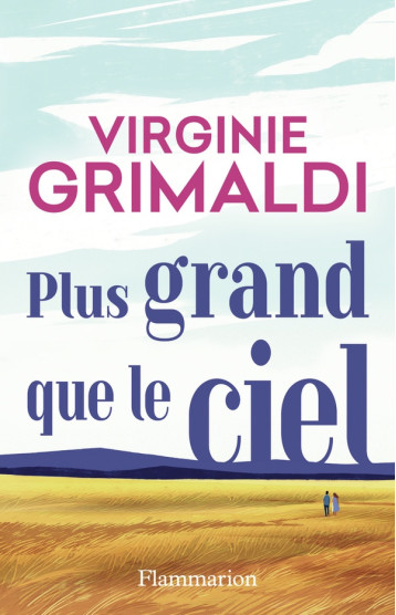 PLUS GRAND QUE LE CIEL - GRIMALDI VIRGINIE - FLAMMARION PLUS GRAND QUE LE CIEL - GRIMALDI VIRGINIE - FLAMMARION