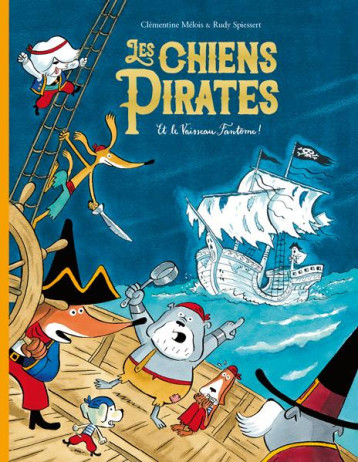 LES CHIENS PIRATES ET LE VAISSEAU FANTOME ! - SPIESSERT/MELOIS - EDL LES CHIENS PIRATES ET LE VAISSEAU FANTOME ! - SPIESSERT/MELOIS - EDL
