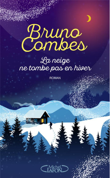 LA NEIGE NE TOMBE PAS EN HIVER - COMBES BRUNO - MICHEL LAFON LA NEIGE NE TOMBE PAS EN HIVER - COMBES BRUNO - MICHEL LAFON