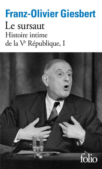HISTOIRE INTIME DE LA V REPUBLIQUE - VOL01 - LE SURSAUT - GIESBERT F-O. - GALLIMARD HISTOIRE INTIME DE LA V REPUBLIQUE - VOL01 - LE SURSAUT - GIESBERT F-O. - GALLIMARD