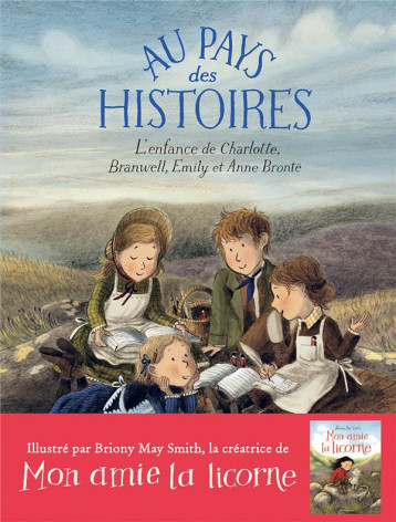 AU PAYS DES HISTOIRES - L-ENFANCE DE CHARLOTTE, BRANWELL, EMILY ET ANNE BRONTE - O-LEARY/MAY SMITH - GALLIMARD AU PAYS DES HISTOIRES - L-ENFANCE DE CHARLOTTE, BRANWELL, EMILY ET ANNE BRONTE - O-LEARY/MAY SMITH - GALLIMARD