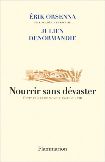 NOURRIR SANS DEVASTER - PETIT PRECIS DE MONDIALISATION - VIII - DENORMANDIE/ORSENNA - FLAMMARION NOURRIR SANS DEVASTER - PETIT PRECIS DE MONDIALISATION - VIII - DENORMANDIE/ORSENNA - FLAMMARION