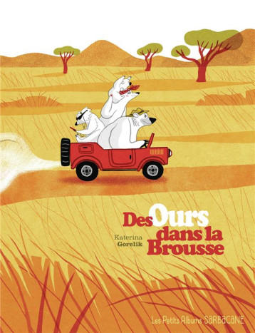 DES OURS DANS LA BROUSSE - GORELIK KATERINA - SARBACANE DES OURS DANS LA BROUSSE - GORELIK KATERINA - SARBACANE