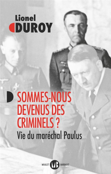 SOMMES-NOUS DEVENUS DES CRIMINELS ? - VIE DU MARECHAL PAULUS - DUROY LIONEL - FLAMMARION SOMMES-NOUS DEVENUS DES CRIMINELS ? - VIE DU MARECHAL PAULUS - DUROY LIONEL - FLAMMARION
