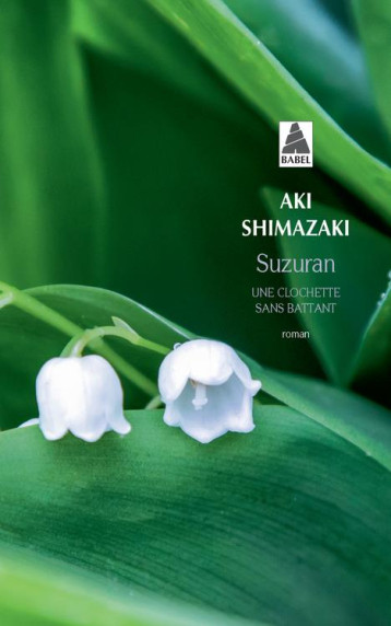 SUZURAN - UNE CLOCHETTE SANS BATTANT - SHIMAZAKI AKI - ACTES SUD SUZURAN - UNE CLOCHETTE SANS BATTANT - SHIMAZAKI AKI - ACTES SUD