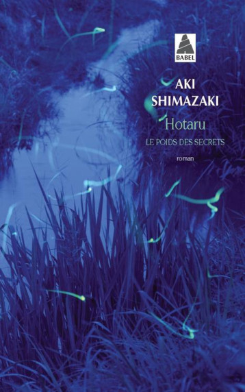 HOTARU - LE POIDS DES SECRETS - SHIMAZAKI AKI - ACTES SUD HOTARU - LE POIDS DES SECRETS - SHIMAZAKI AKI - ACTES SUD