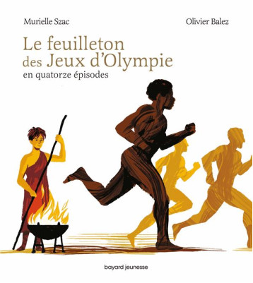 LE FEUILLETON DES JEUX D-OLYMPIE - SZAC/BALEZ - BAYARD JEUNESSE LE FEUILLETON DES JEUX D-OLYMPIE - SZAC/BALEZ - BAYARD JEUNESSE