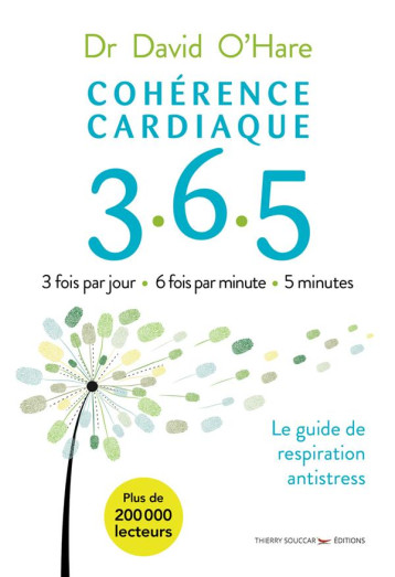 COHERENCE CARDIAQUE 3.6.5 - 3 FOIS PAR JOUR 6 FOIS PAR MINUTE 5 MINUTES - O-HARE DAVID - THIERRY SOUCCAR COHERENCE CARDIAQUE 3.6.5 - 3 FOIS PAR JOUR 6 FOIS PAR MINUTE 5 MINUTES - O-HARE DAVID - THIERRY SOUCCAR
