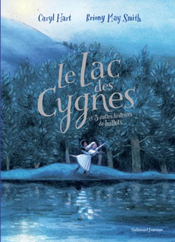 LE LAC DES CYGNES ET 3 AUTRES HISTOIRES DE BALLETS - HART/MAY SMITH - GALLIMARD LE LAC DES CYGNES ET 3 AUTRES HISTOIRES DE BALLETS - HART/MAY SMITH - GALLIMARD