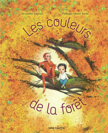 LES COULEURS DE LA FORET - LACROIX/TURIN - FLAMMARION LES COULEURS DE LA FORET - LACROIX/TURIN - FLAMMARION