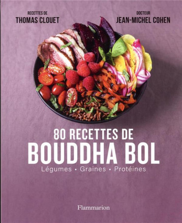 80 RECETTES DE BOUDDHA BOL - VOL02 - LEGUMES - GRAINES - PROTEINES - COHEN/CLOUET - FLAMMARION 80 RECETTES DE BOUDDHA BOL - VOL02 - LEGUMES - GRAINES - PROTEINES - COHEN/CLOUET - FLAMMARION