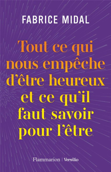 TOUT CE QUI NOUS EMPECHE D-ETRE HEUREUX ET CE QU-IL FAUT SAVOIR POUR L-ETRE - MIDAL FABRICE - FLAMMARION TOUT CE QUI NOUS EMPECHE D-ETRE HEUREUX ET CE QU-IL FAUT SAVOIR POUR L-ETRE - MIDAL FABRICE - FLAMMARION