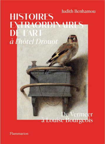 HISTOIRES EXTRAORDINAIRES DE L-ART A L-HOTEL DROUOT - DE VERMEER A LOUISE BOURGEOIS - BENHAMOU JUDITH - FLAMMARION HISTOIRES EXTRAORDINAIRES DE L-ART A L-HOTEL DROUOT - DE VERMEER A LOUISE BOURGEOIS - BENHAMOU JUDITH - FLAMMARION