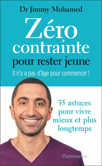 ZERO CONTRAINTE POUR RESTER JEUNE - IL N-Y A PAS D-AGE POUR COMMENCER ! - MOHAMED JIMMY - FLAMMARION ZERO CONTRAINTE POUR RESTER JEUNE - IL N-Y A PAS D-AGE POUR COMMENCER ! - MOHAMED JIMMY - FLAMMARION