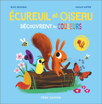 ECUREUIL ET OISEAU DECOUVRENT LES COULEURS - HEMMING/SLATER - FLAMMARION ECUREUIL ET OISEAU DECOUVRENT LES COULEURS - HEMMING/SLATER - FLAMMARION