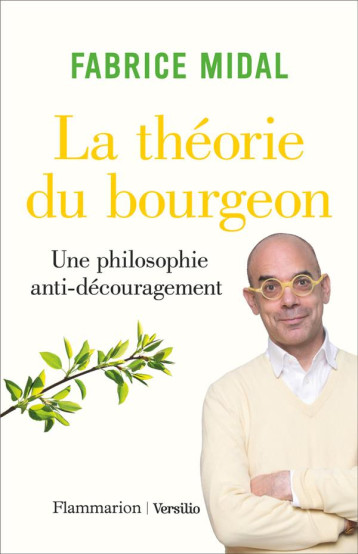 LA THEORIE DU BOURGEON - UNE PHILOSOPHIE ANTI-DECOURAGEMENT - MIDAL FABRICE - FLAMMARION LA THEORIE DU BOURGEON - UNE PHILOSOPHIE ANTI-DECOURAGEMENT - MIDAL FABRICE - FLAMMARION