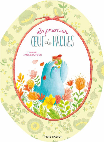 LE PREMIER OEUF DE PAQUES - EDITION 2024 - DUFOUR/ZEMANEL - FLAMMARION LE PREMIER OEUF DE PAQUES - EDITION 2024 - DUFOUR/ZEMANEL - FLAMMARION
