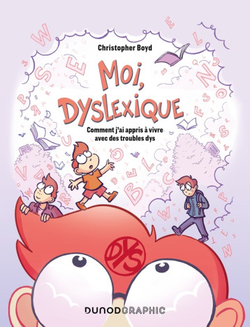 MOI, DYSLEXIQUE - COMMENT J-AI APPRIS A VIVRE AVEC DES TROUBLES DYS - BOYD CHRISTOPHER - DUNOD MOI, DYSLEXIQUE - COMMENT J-AI APPRIS A VIVRE AVEC DES TROUBLES DYS - BOYD CHRISTOPHER - DUNOD