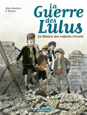 LA GUERRE DES LULUS - T01 - 1914, LA MAISON DES ENFANTS TROUVES - HARDOC/HAUTIERE - Casterman LA GUERRE DES LULUS - T01 - 1914, LA MAISON DES ENFANTS TROUVES - HARDOC/HAUTIERE - Casterman