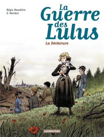 LA GUERRE DES LULUS - T04 - 1917, LA DECHIRURE - HAUTIERE/HARDOC - Casterman LA GUERRE DES LULUS - T04 - 1917, LA DECHIRURE - HAUTIERE/HARDOC - Casterman