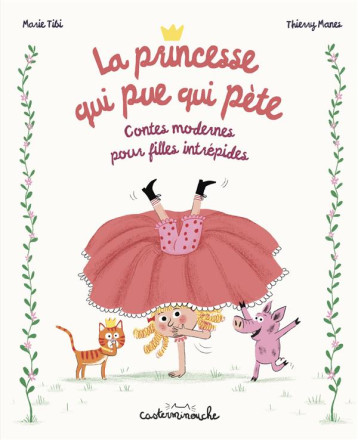 LA PRINCESSE QUI PUE QUI PETE - CONTES MODERNES POUR FILLES INTREPIDES (RECUEIL) - TIBI/MANES - CASTERMAN LA PRINCESSE QUI PUE QUI PETE - CONTES MODERNES POUR FILLES INTREPIDES (RECUEIL) - TIBI/MANES - CASTERMAN