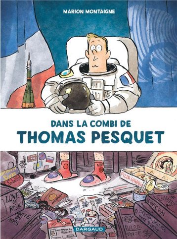 DANS LA COMBI DE THOMAS PESQUET - TOME 0 - DANS LA COMBI DE THOMAS PESQUET - MONTAIGNE MARION - DARGAUD DANS LA COMBI DE THOMAS PESQUET - TOME 0 - DANS LA COMBI DE THOMAS PESQUET - MONTAIGNE MARION - DARGAUD