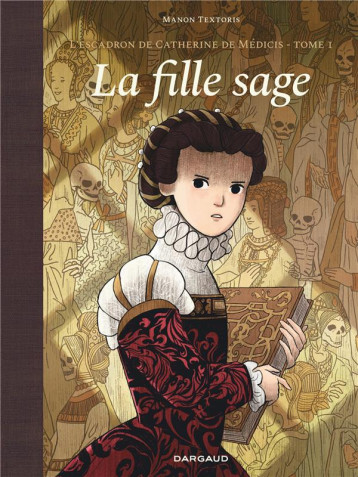 L-ESCADRON DE CATHERINE DE MEDICIS - TOME 1 - LA FILLE SAGE - TEXTORIS - DARGAUD L-ESCADRON DE CATHERINE DE MEDICIS - TOME 1 - LA FILLE SAGE - TEXTORIS - DARGAUD