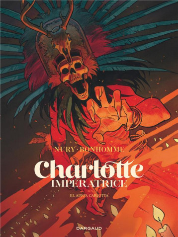 CHARLOTTE IMPERATRICE - TOME 3 - ADIOS, CARLOTTA - NURY FABIEN - DARGAUD CHARLOTTE IMPERATRICE - TOME 3 - ADIOS, CARLOTTA - NURY FABIEN - DARGAUD