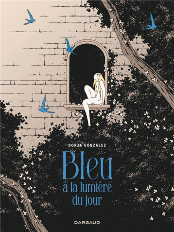 BLEU A LA LUMIERE DU JOUR - GONZALEZ BORJA - DARGAUD BLEU A LA LUMIERE DU JOUR - GONZALEZ BORJA - DARGAUD