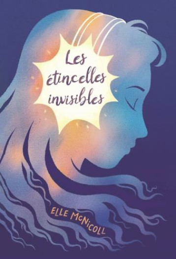LES ETINCELLES INVISIBLES - MCNICOLL ELLE - EDL LES ETINCELLES INVISIBLES - MCNICOLL ELLE - EDL