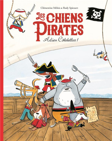 LES CHIENS PIRATES - ADIEU COTELETTES ! - SPIESSERT/MELOIS - EDL LES CHIENS PIRATES - ADIEU COTELETTES ! - SPIESSERT/MELOIS - EDL
