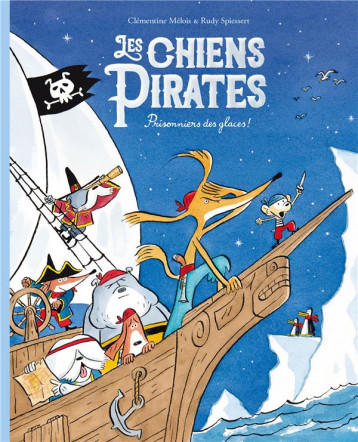 LES CHIENS PIRATES - T02 - LES CHIENS PIRATES - PRISONNIERS DES GLACES ! - SPIESSERT/MELOIS - EDL LES CHIENS PIRATES - T02 - LES CHIENS PIRATES - PRISONNIERS DES GLACES ! - SPIESSERT/MELOIS - EDL