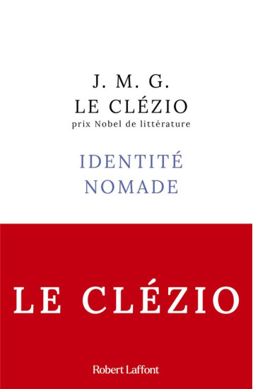 IDENTITE NOMADE - RENTREE LITTERAIRE JANVIER 2024 - LE CLEZIO J-M. - ROBERT LAFFONT IDENTITE NOMADE - RENTREE LITTERAIRE JANVIER 2024 - LE CLEZIO J-M. - ROBERT LAFFONT