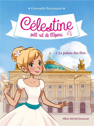 CELESTINE, PETIT RAT DE L-OPERA - CELESTINE T1 LE PALAIS DES FEES T1 - BARUSSAUD GWENAELE - ALBIN MICHEL CELESTINE, PETIT RAT DE L-OPERA - CELESTINE T1 LE PALAIS DES FEES T1 - BARUSSAUD GWENAELE - ALBIN MICHEL