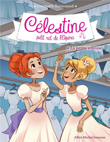 CELESTINE, PETIT RAT DE L-OPERA - CELESTINE T4 LA PETITE VOLEUSE - BARUSSAUD GWENAELE - ALBIN MICHEL CELESTINE, PETIT RAT DE L-OPERA - CELESTINE T4 LA PETITE VOLEUSE - BARUSSAUD GWENAELE - ALBIN MICHEL