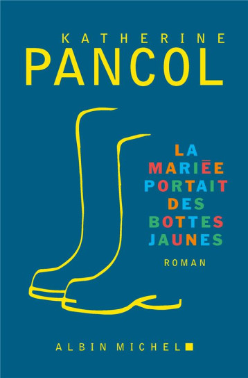 LA MARIEE PORTAIT DES BOTTES JAUNES - PANCOL KATHERINE - ALBIN MICHEL LA MARIEE PORTAIT DES BOTTES JAUNES - PANCOL KATHERINE - ALBIN MICHEL