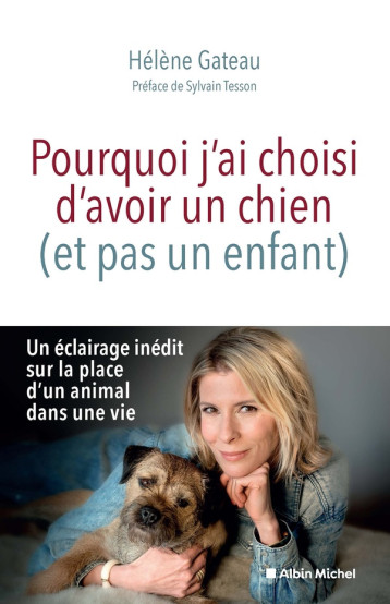 POURQUOI J-AI CHOISI D-AVOIR UN CHIEN (ET PAS UN ENFANT) - GATEAU/TESSON - ALBIN MICHEL POURQUOI J-AI CHOISI D-AVOIR UN CHIEN (ET PAS UN ENFANT) - GATEAU/TESSON - ALBIN MICHEL