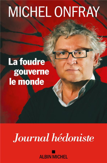LA FOUDRE GOUVERNE LE MONDE - JOURNAL HEDONISTE - ONFRAY MICHEL - ALBIN MICHEL LA FOUDRE GOUVERNE LE MONDE - JOURNAL HEDONISTE - ONFRAY MICHEL - ALBIN MICHEL