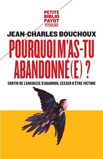 POURQUOI M-AS-TU ABANDONNE(E) ? - SORTIR DE L-ANGOISSE D-ABANDON, CESSER D-ETRE VICTIME - BOUCHOUX J-C. - Payot POURQUOI M-AS-TU ABANDONNE(E) ? - SORTIR DE L-ANGOISSE D-ABANDON, CESSER D-ETRE VICTIME - BOUCHOUX J-C. - Payot