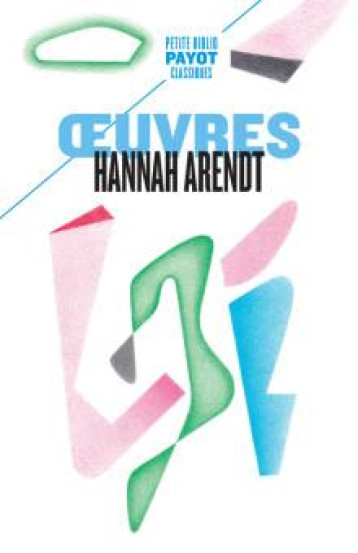 OEUVRES - ARENDT HANNAH - PAYOT POCHE OEUVRES - ARENDT HANNAH - PAYOT POCHE